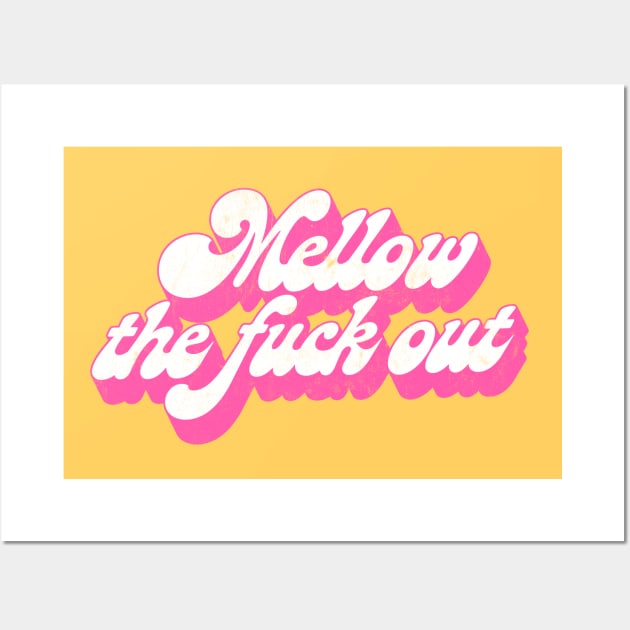 Mellow The F*ck Out / Retro Typography Design Wall Art by DankFutura